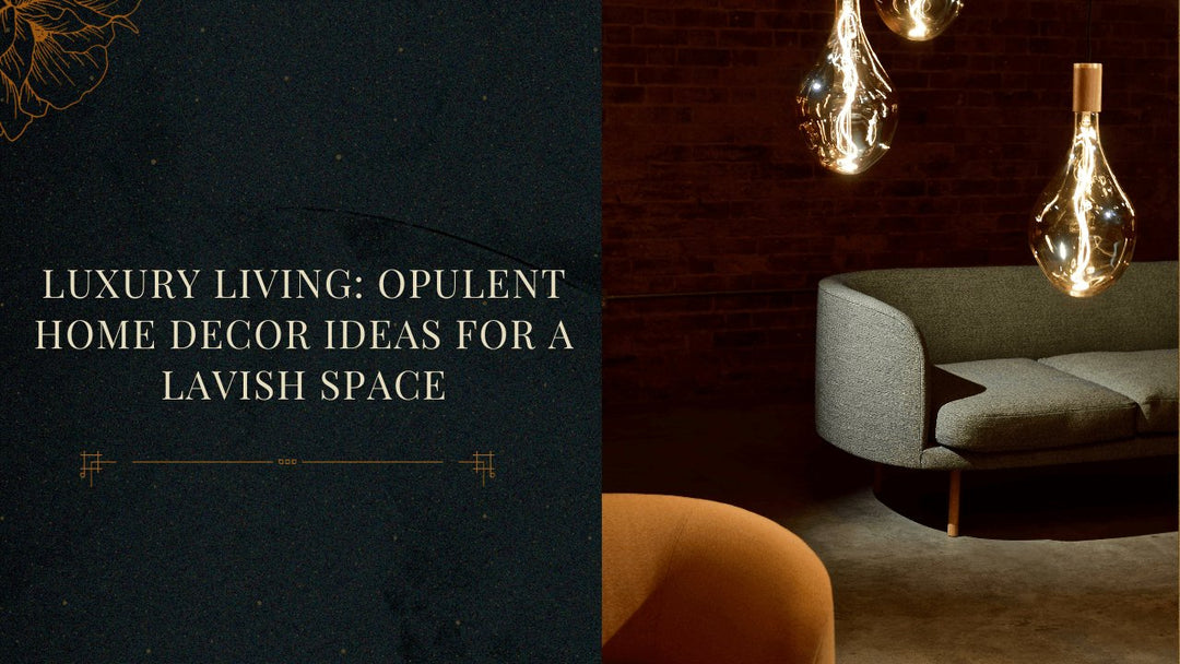 Luxury Living: Opulent Home Decor Ideas for a Lavish Space - Paper Plane Design